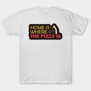 Home is Where The Pizza is T-Shirt